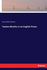Twelve Months in an English Prison af Susan Willis Fletcher