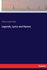 Legends, Lyrics and Hymns af Thomas Joseph Potter