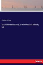 Unattended Journey, or Ten Thousand Miles by Rail af Stanley Wood