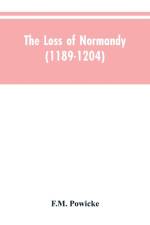 loss of Normandy (1189-1204) Studies in the history of the Angevin empire af F M Powicke