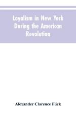 Loyalism in New York during the American Revolution af Alexander Clarence Flick