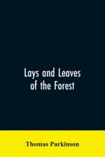 Lays and leaves of the forest; a collection of poems, and historical, genealogical & biographical essays and sketches, relating chiefly to men and things connected with the royal forest of Knaresborough af Thomas Parkinson