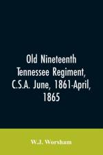 Old Nineteenth Tennessee regiment, C.S.A. June, 1861-April, 1865 af W J Worsham