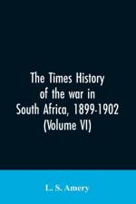 Times history of the war in South Africa, 1899-1902 (Volume VI) af L S Amery