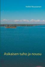 Asikaisen tuho ja nousu af Heikki Nousiainen