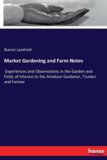 Market Gardening and Farm Notes af Burnet Landreth
