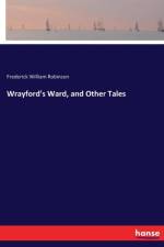 Wrayford's Ward, and Other Tales af Frederick William Robinson