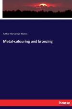 Metal-colouring and bronzing af Arthur Horseman Hiorns