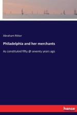 Philadelphia and her merchants af Abraham Ritter