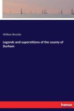 Legends and superstitions of the county of Durham af William Brockie