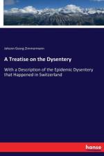 Treatise on the Dysentery af Johann Georg Zimmermann