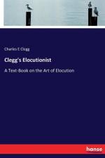 Clegg's Elocutionist af Charles E Clegg