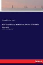 Burt's Guide through the Connecticut Valley to the White Mountains af Henry Martyn Burt
