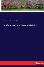 Life of the Ven. Mary Crescentia Hoess af Ignatius Jeiler