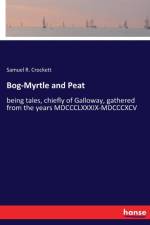 Bog-Myrtle and Peat af Samuel Rutherford Crockett