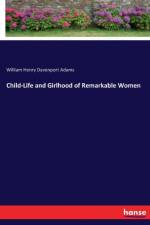 Child-Life and Girlhood of Remarkable Women af William Henry Davenport Adams