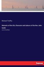 Memoirs of the Life, Character and Labours of the Rev. John Smith af Richard Treffry