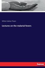 Lectures on the malarial fevers af William Sydney Thayer