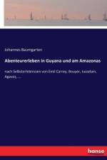 Abenteurerleben in Guyana und am Amazonas af Johannes Baumgarten