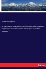 Vogel-Fauna von Norddeutschland. Eine kritische Musterung der europaischen Vogel-Arten nach dem Gesichtspunkt ihrer Verbreitung uber das noerdliche Deutschland af Bernard Borggreve