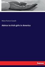 Advice to Irish girls in America af Mary Francis Cusack