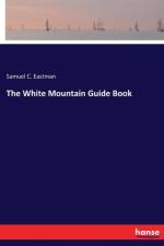 White Mountain Guide Book af Samuel C Eastman