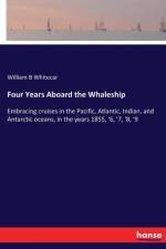 Four Years Aboard the Whaleship af William B Whitecar