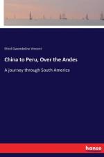 China to Peru, Over the Andes af Ethel Gwendoline Vincent