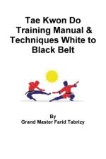 Tae Kwon Do Training Manual & Techniques White to Black Belt af Farid Tabrizy