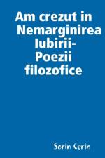 Am crezut in Nemarginirea Iubirii -Poezii filozofice af Sorin Cerin