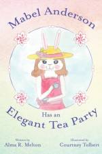 Mabel Anderson Has an Elegant Tea Party af Alma R Melton