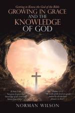 Growing in Grace and the Knowledge of God af Norman Wilson