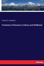 Treatment of Diseases in Infancy and Childhood af Charles H Goodwin