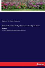 Meine Flucht aus den Staatsgefangnissen zu Venedig, die Piombi genannt af Giacomo Girolamo Casanova