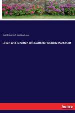 Leben und Schriften des Goettlieb Friedrich Machtholf af Karl Friedrich Ledderhose