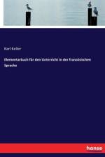Elementarbuch fur den Unterricht in der franzoesischen Sprache af Karl Keller