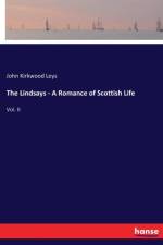 Lindsays - A Romance of Scottish Life af John Kirkwood Leys