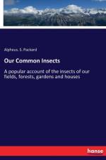 Our Common Insects af Alpheus S Packard