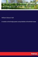 treatise on the foreign powers and jurisdiction of the British Crown