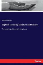 Baptism tested by Scripture and history af William Hodges