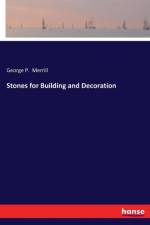 Stones for Building and Decoration af George P Merrill