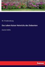 Leben Kaiser Heinrichs des Siebenten