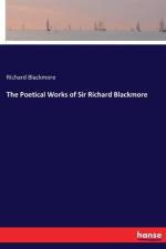 Poetical Works of Sir Richard Blackmore af Richard Blackmore