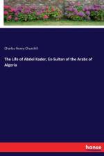 Life of Abdel Kader, Ex-Sultan of the Arabs of Algeria af Charles Henry Churchill