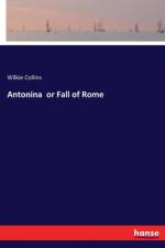 Antonina or Fall of Rome af Wilkie Collins