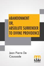 Abandonment Or, Absolute Surrender To Divine Providence af Jean Pierre de Caussade