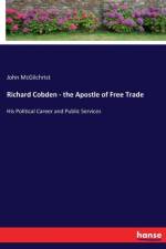 Richard Cobden - the Apostle of Free Trade af John McGilchrist