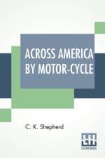 Across America By Motor-Cycle af C K Shepherd