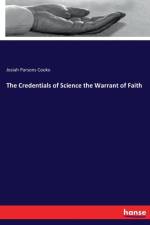 Credentials of Science the Warrant of Faith af Josiah Parsons Cooke
