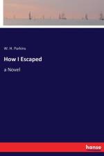 How I Escaped af W H Parkins